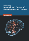 Innovations in Diagnosis and Therapy of Neurodegenerative Diseases By Anna Roberts (Editor) Cover Image