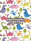 Mini Dinosaur Coloring Books For Kids 2-4: Improve Problem Solving and Challenging to Color By Linda McIntire Cover Image