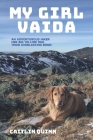 My Girl Vaida: An Adventurous Hiker, Her Big Yellow Dog, and Their Everlasting Bond Cover Image