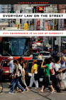 Everyday Law on the Street: City Governance in an Age of Diversity (Chicago Series in Law and Society) By Mariana Valverde Cover Image