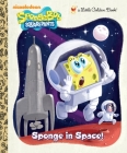 Sponge in Space! (SpongeBob SquarePants) (Little Golden Book) By Golden Books, Heather Martinez (Illustrator) Cover Image
