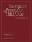 Investigation and Prosecution of Child Abuse [With CDROM] By American Prosecutors Research Institute Cover Image