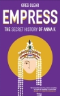 Empress: The Secret History of Anna K By Greg Olear Cover Image