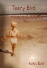 Teeny Bird: A Mostly Autobiographical Story By Kelley Kidd Cover Image