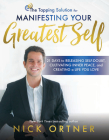 The Tapping Solution for Manifesting Your Greatest Self: 21 Days to Releasing Self-Doubt, Cultivating Inner Peace, and Creating a Life You Love By Nick Ortner Cover Image