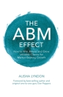 The ABM Effect: How To Win, Retain and Grow Valuable Clients For Market-Beating Growth Cover Image