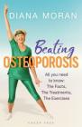 Beating Osteoporosis: The Facts, The Treatments, The Exercises By Diana Moran Cover Image