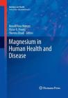 Magnesium in Human Health and Disease (Nutrition and Health) By Ronald Ross Watson (Editor), Victor R. Preedy (Editor), Sherma Zibadi (Editor) Cover Image