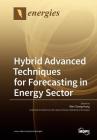Hybrid Advanced Techniques for Forecasting in Energy Sector By Wei-Chiang Hong (Guest Editor) Cover Image