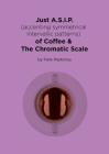 Just A.S.I.P. (accenting symmetrical intervallic patterns) of Coffee & The Chromatic Scale By Felix X. Pastorius Cover Image