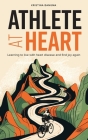 Athlete at Heart: Learning to live with heart disease and find joy again Cover Image