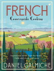French Countryside Cooking: Inspirational dishes from the forests, fields and shores of France By Daniel Galmiche Cover Image