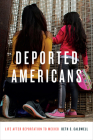 Deported Americans: Life after Deportation to Mexico By Beth C. Caldwell Cover Image