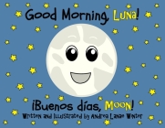 Good Morning, Luna: Buenos Días, Moon By Andrea Lanae Winter, Andrea Lanae Winter (Illustrator) Cover Image