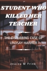 Student Who Killed Her Teacher: The Disturbing Case Of Lindsay Hawker By Cuqi And Co Publication, Jessica M. Frink Cover Image