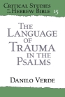 The Language of Trauma in the Psalms (Critical Studies in the Hebrew Bible) By Danilo Verde Cover Image