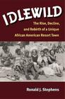 Idlewild: The Rise, Decline, and Rebirth of a Unique African American Resort Town By Ronald J. Stephens Cover Image