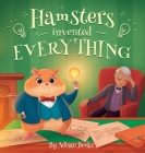 Hamsters Invented Everything By Adisan Books Cover Image