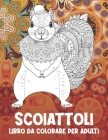 Scoiattoli - Libro da colorare per adulti By Aurora Rinaldi Cover Image