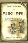 The Story of Sukurru: Sumerian symbols and their true meaning Cover Image