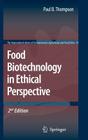 Food Biotechnology in Ethical Perspective (International Library of Environmental #10) By Paul B. Thompson (Editor) Cover Image