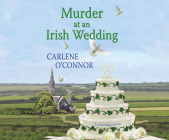 Murder at an Irish Wedding (Irish Village Mystery #2) By Carlene O'Connor, Caroline Lennon (Narrated by) Cover Image