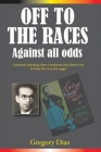 Off to the Races: Against all Odds By Gregory Dias, Janet Saucier (Editor), Michael Dias (Cover Design by) Cover Image