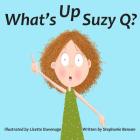 What's Up, Suzy Q? By Stephanie Benson Cover Image