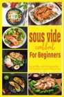sous vide cookbook for beginners: Easy to Follow Guide to Recipes for Your Low Temperature Long Time Cooking at Home By Martha J. Keel Cover Image