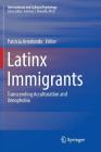 Latinx Immigrants: Transcending Acculturation and Xenophobia (International and Cultural Psychology) By Patricia Arredondo (Editor) Cover Image