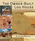 The Owner-Built Log House: Living in Harmony with Your Environment Cover Image