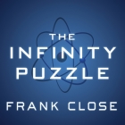 The Infinity Puzzle: Quantum Field Theory and the Hunt for an Orderly Universe By Frank Close, Jonathan Cowley (Read by) Cover Image