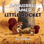 A Squirrel Named Little Rocket By O. L. Gilbert Cover Image