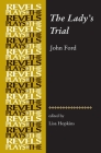 The Lady's Trial: By John Ford (Revels Plays) Cover Image