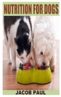 Nutrition for Dogs: Discover the complete guides on everything you need to know on nutrition for dogs Cover Image