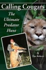 Calling Cougars: The Ultimate Predator Hunt By Tim a. Roberts Cover Image