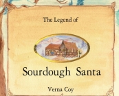 The Legend of Sourdough Santa By Verna Coy Cover Image