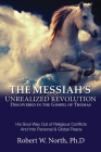 The Messiah's Unrealized Revolution Discovered in the Gospel of Thomas: His Soul Way out of Conflicts and into Personal & Global Peace By Robert North Cover Image