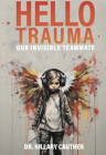 Hello Trauma: Our Invisible Teammate By Hillary Cauthen Cover Image