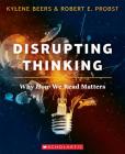 Disrupting Thinking: Why How We Read Matters By Kylene Beers, Robert E. Probst, Robert Probst Cover Image