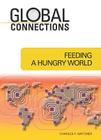 Feeding a Hungry World (Global Connections) By Charles F. Gritzner Cover Image