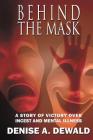 Behind the Mask: A Story of Victory Over Incest and Mental Illness Cover Image