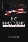 The Investments: An American Conspiracy By Clair Berube Cover Image