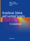 Oculofacial, Orbital, and Lacrimal Surgery: A Compendium By Adam J. Cohen (Editor), Cat Nguyen Burkat (Editor) Cover Image