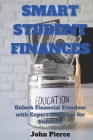 Smart Student Finances: Unlock Financial Freedom with Expert Guidance for Students Cover Image