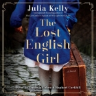 The Lost English Girl By Julia Kelly, Raphael Corkhill (Read by), Danielle Cohen (Read by) Cover Image