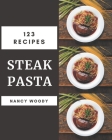 123 Steak Pasta Recipes: An One-of-a-kind Steak Pasta Cookbook Cover Image