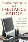 Starting Your Career as a Freelance Editor: A Guide to Working with Authors, Books, Newsletters, Magazines, Websites, and More By Mary Embree Cover Image