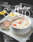The Winter Soup Recipes to Try Now: Best Winter Soup Recipes You Shouldn't Miss By Ava Archer Cover Image