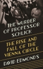 The Murder of Professor Schlick: The Rise and Fall of the Vienna Circle Cover Image